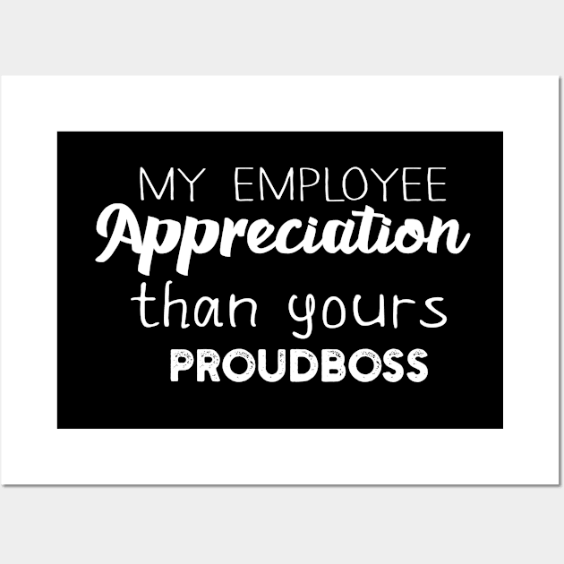 my Employee Appreciation than yours proudboss Wall Art by Success shopping